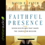 Faithful Presence: Seven Disciplines That Shape the Church for Mission