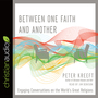 Between One Faith and Another: Engaging Conversations on the World's Great Religions