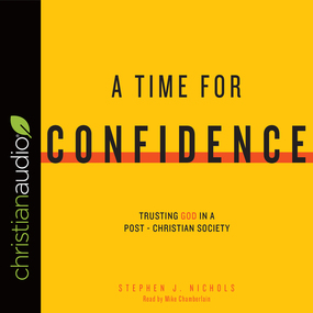 A Time for Confidence: Trusting God in a Post-Christian Society