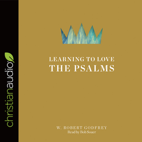 Learning to Love the Psalms