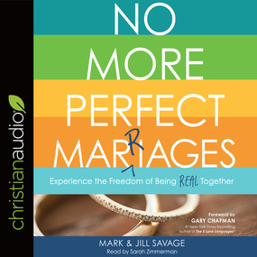 No More Perfect Marriages: Experience the Freedom of Being Real Together