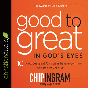 Good to Great in God's Eyes: 10 Practices Great Christians Have in Common