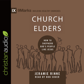 Church Elders: How to Shepherd God's People Like Jesus