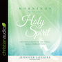 Mornings With the Holy Spirit: Listening Daily to the Still, Small Voice of God