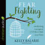 Fear Fighting: Awakening Courage to Overcome Your Fears