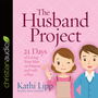 The Husband Project: 21 Days of Loving Your Man--on Purpose and with a Plan