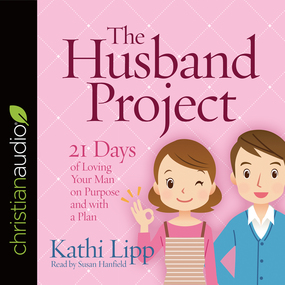 The Husband Project: 21 Days of Loving Your Man--on Purpose and with a Plan