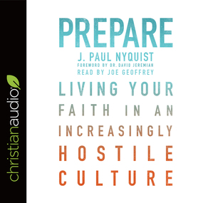 Prepare: Living Your Faith in an Increasingly Hostile Culture