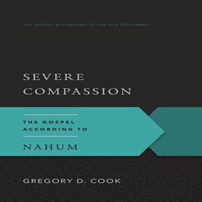 Severe Compassion: The Gospel According to Nahum