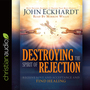 Destroying the Spirit of Rejection: Receive Love and Acceptance and Find Healing