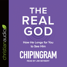 The Real God: How He Longs for You to See Him
