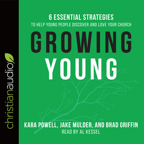 Growing Young: Six Essential Strategies to Help Young People Discover and Love Your Church