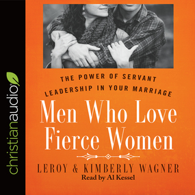 Men Who Love Fierce Women: The Power of Servant Leadership in Your Marriage