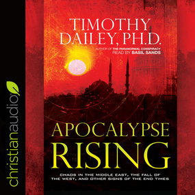 Apocalypse Rising: Chaos in the Middle East, the Fall of the West, and Other Signs of the End Times