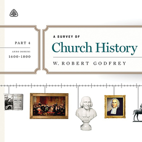 A Survey of Church History, Part 4: A.D. 1600-1800