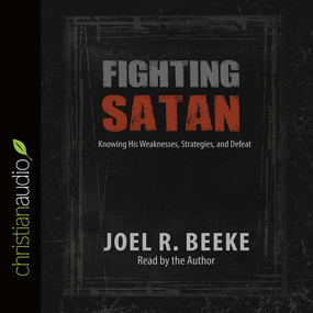 Fighting Satan: Knowing His Weaknesses, Strategies, and Defeat