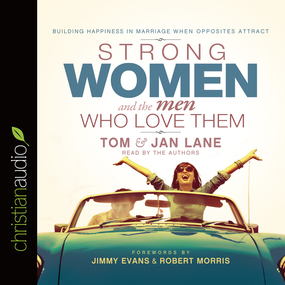 Strong Women and the Men Who Love Them: Building Happiness In Marriage When Opposites Attract