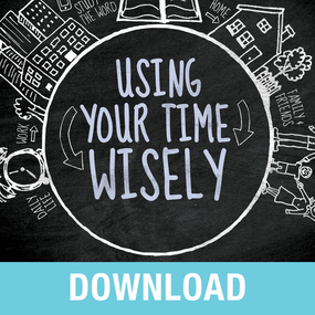 Using Your Time Wisely: Living Your Life to the Fullest with God's Help