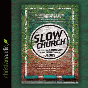 Slow Church: Cultivating Community in the Patient Way of Jesus