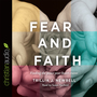 Fear and Faith: Finding the Peace Your Heart Craves