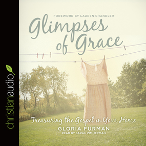 Glimpses of Grace: Treasuring the Gospel in Your Home