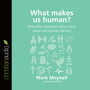 What Makes Us Human?: And other questions about God, Jesus and human identity