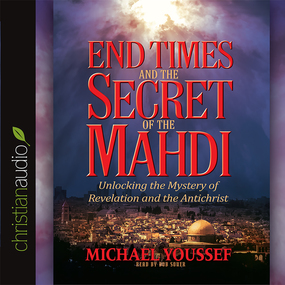 End Times and the Secret of the Mahdi: Unlocking the Mystery of Revelation and the Antichrist