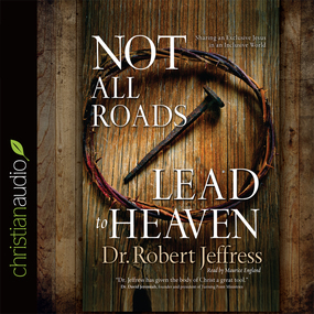 Not All Roads Lead to Heaven: Sharing an Exclusive Jesus in an Inclusive World