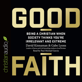 Good Faith: Being a Christian When Society Thinks You're Irrelevant and Extreme