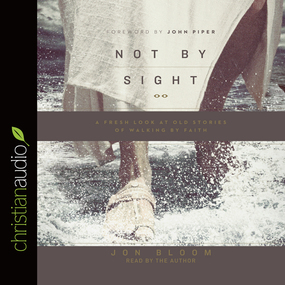 Not By Sight: A Fresh Look at Old Stories of Walking by Faith