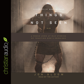 Things Not Seen: A Fresh Look at Old Stories of Trusting God's Promises