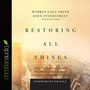 Restoring All Things: God's Audacious Plan to Change the World through Everyday People
