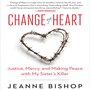 [NO DISTRIBUTION] Change of Heart: Justice, Mercy, and Making Peace with My Sister's Killer