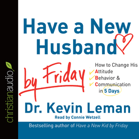 Have a New Husband by Friday: How to Change His Attitude, Behavior & Communication in 5 Days