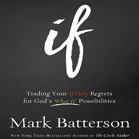 If: Trading Your If Only Regrets for God's What If Possibilities