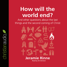 How Will the World End?: And other questions about the last things and the second coming of Christ