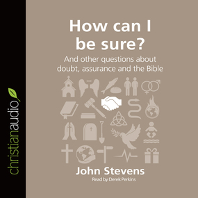 How Can I Be Sure?: And other questions about doubt, assurance and the Bible