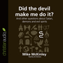 Did the Devil Make Me Do It?: And other questions about Satan, demons and evil spirits