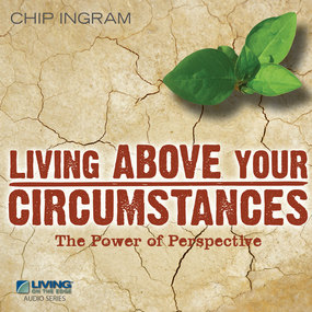 Living Above Your Circumstances: The Power of Perspective