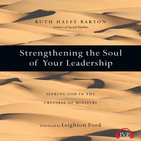 Strengthening the Soul of Your Leadership: Seeking God in the Crucible of Ministry