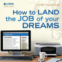How to Land the Job of Your Dreams