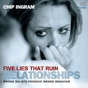 Five Lies that Ruin Relationships: Wrong Beliefs Produce Wrong Behavior