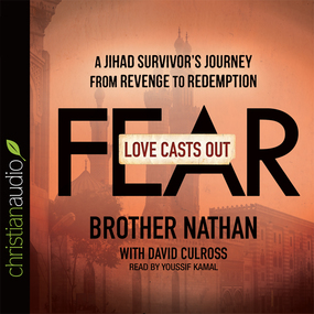 Love Casts Out Fear: A Jihad Survivor's Journey from Revenge to Redemption