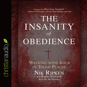 The Insanity of Obedience: Walking with Jesus in Tough Places