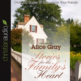 Stories for the Family's Heart: Over 100 Stories To Encourage Your Family