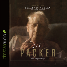 J. I. Packer: An Evangelical Life