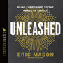 Unleashed: Being Conformed to the Image of Christ