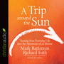 A Trip Around the Sun: Turning Your Everyday Life into the Adventure of a Lifetime