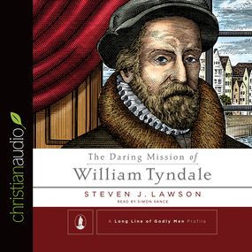 The Daring Mission of William Tyndale