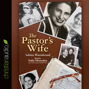 The Pastor's Wife: A Courageous Testimony of Persecution and Imprisonment in Communist Romania